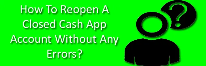 How ToReopen A Closed Cash App Account If You Are A Novice? How ToReopen A Closed Cash App Account If You Are A Novice?